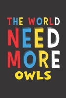 The World Need More Owls: Owls Lovers Funny Gifts Journal Lined Notebook 6x9 120 Pages 1671773438 Book Cover