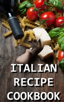 Italian Recipe Cookbook: Delicious and Healthy Italian Meals: Italian Cooking 151971128X Book Cover