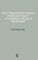 Why the United States Does Not Have a National Health Program (Policy, Politics, Health, and Medicine Series) 0895031051 Book Cover