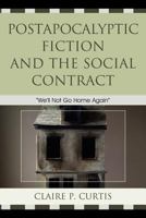 Postapocalyptic Fiction and the Social Contract: We'll Not Go Home Again 073917648X Book Cover