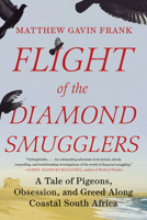 Flight of the Diamond Smugglers: A Tale of Pigeons, Obsession, and Greed Along Coastal South Africa 132409155X Book Cover