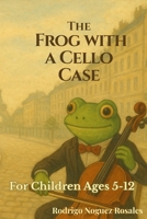 The Frog with a Cello Case B0GJ51SCKG Book Cover