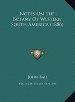 Notes On The Botany Of Western South America 127166593X Book Cover