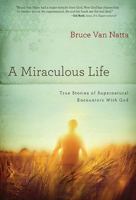A Miraculous Life: True Stories of Supernatural Encounters with God 1616386797 Book Cover