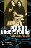 Playing Underground: A Critical History of the 1960s Off-Off-Broadway Movement (Theater: Theory/Text/Performance) 0472031945 Book Cover