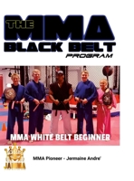 The MMA Black Belt Program White Belt: Beginner Lessons 1300921501 Book Cover