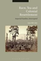 Race, Tea and Colonial Resettlement: Imperial Families, Interrupted 1350090999 Book Cover