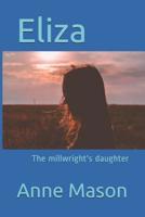 Eliza: The millwright's daughter ( The Family of Millwrights, #4 107142355X Book Cover