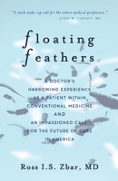 Floating Feathers: A Doctor's Harrowing Experience as a Patient Within Conventional Medicine --- and an Impassioned Call for the Future of Care in America 1734541601 Book Cover