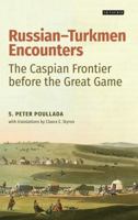 Russian-Turkmen Encounters: The Caspian Frontier Before the Great Game 1784537012 Book Cover