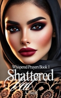Shattered Veil: A Muslim Romantic Thriller (Whispered Prayers) B0DSVNXDTT Book Cover