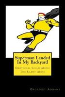 Superman Landed In My Backyard: Emotional Child Abuse: The Silent Abuse 198491085X Book Cover