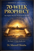 Daniel's Amazing 70-Week Prophecy: The Prophetic Blueprint That Reveals the Messiah B0GXCLS5RN Book Cover