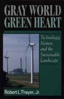 Gray World, Green Heart: Technology, Nature, and the Sustainable Landscape 047157273X Book Cover