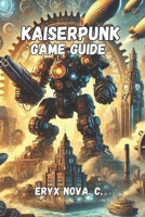 Kaiserpunk game guide: Unlock Hidden Secrets, Advanced Tactics, and Cheats B0F27VSKPB Book Cover