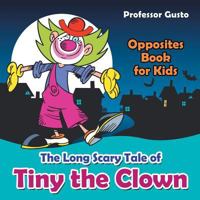 The Long Scary Tale of Tiny the Clown Opposites Book for Kids 1683210727 Book Cover