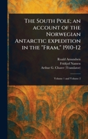 The South Pole; an Account of the Norwegian Antarctic Expedition in the "Fram," 1910-12 1022933620 Book Cover