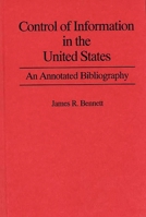 Control of information in the United States: An annotated bibliography (Meckler Corporation's bibliographies on communications and First Amendment law) 0313280975 Book Cover