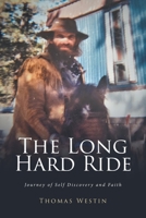 The Long Hard Ride: Journey of Self Discovery and Faith B0FRX5VW52 Book Cover