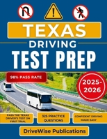 Texas Driving Test Prep 2025-2026: Your all-in-one manual for test success with prep on rules, traffic signs and road safety made simple (Driver Success Guides) B0FN7H8LRY Book Cover