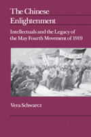 The Chinese Enlightenment: Intellectuals and the Legacy of the May Fourth Movement of 1919 (Centre for Chinese Studies) 0520068378 Book Cover