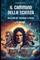 Il cammino della scienza: Dalla fine del Medioevo a Isaac Newton (Italian Edition) B0DM9TWPKW Book Cover