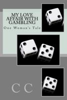 My Love Affair with Gambling: One Woman's Tale 1475209908 Book Cover