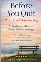 Before You Quit When Effort Stops Working: A Calm Guide to Burnout, Energy, Meaning, and Ikigai B0GNJN5SC2 Book Cover