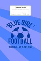 Dot Grid Journal Composition Notebook: For Blue Girl Football Fan Gift I 120 Dotted Pages Pattern for Writing, Drawing, Doodling I Bullet Planer, Diary, Sketch Paper I Planner Book For Adults or Teens 1671552091 Book Cover