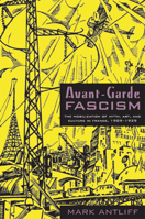 Avant-garde Fascism: The Mobilization of Myth, Art, and Culture in France, 19091939 0822340348 Book Cover
