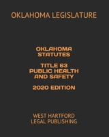 OKLAHOMA STATUTES TITLE 63 PUBLIC HEALTH AND SAFETY 2020 EDITION: WEST HARTFORD LEGAL PUBLISHING B0851KXJ9B Book Cover