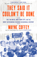 They Said It Couldn't Be Done: The '69 Mets, New York City, and the Most Astounding Season in Baseball History 1524760889 Book Cover