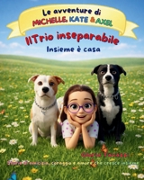 IL TRIO INSEPARABILE: INSIEME E' CASA (LE AVVENTURE DI MICHELLE, AXEL & KATE) B0GMKFC7DM Book Cover