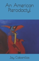 An American Pterodactyl B0C7T5W8L7 Book Cover