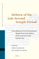 Hebrew of the Late Second Temple Period: Proceedings of a Sixth International Symposium on the Hebrew of the Dead Sea Scrolls and Ben Sira 9004291016 Book Cover