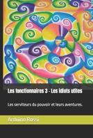 Les fonctionnaires 3 – Les idiots utiles: Les serviteurs du pouvoir et leurs aventures. (French Edition) B0CNCWTDKL Book Cover