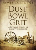 Dust Bowl Grit: A Lifelong Lesson in Dignity and Grace 0692167196 Book Cover