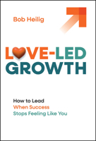 Love-Led Growth : Building a Business with Less Stress and More Joy 1394370350 Book Cover