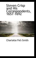 Steven Crisp and His Correspondents, 1657-1692 0559701764 Book Cover