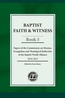 Baptist Faith & Witness, Book 5: Papers of the Commission on Mission, Evangelism and Theological Reflection of the Baptist World Alliance 1936945088 Book Cover