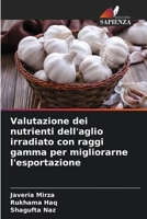 Valutazione dei nutrienti dell'aglio irradiato con raggi gamma per migliorarne l'esportazione (Italian Edition) 6200064962 Book Cover
