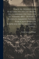 Viage Al Desierto De Acatama Hecho De Orden Del Gobierno De Chile En El Verano 1853 - 54 Por El Rodulfo Amando Philippi Publicado Bajo Los Auspicios Del Gobierno De Chile... 1022381253 Book Cover