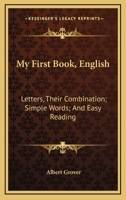 My First Book, English: Letters, Their Combination; Simple Words; And Easy Reading 143264906X Book Cover