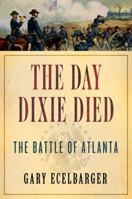 The Day Dixie Died: The Battle of Atlanta 031256399X Book Cover