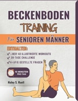 Beckenbodentraining Für Senioren Männer: Schritt-für-Schritt-Übungen zum Wiederaufbau von Kraft, zur Verbesserung der Blasenkontrolle und zur ... WELLNESS BÜCHER) (German Edition) B0DYK7YSL4 Book Cover