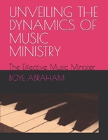 UNVEILING THE DYNAMICS OF MUSIC MINISTRY: The Effective Music Minister B0DS8YX586 Book Cover