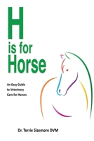 H is for Horse: An Easy Guide to Veterinary Care for Horse B0CTMM7BNW Book Cover