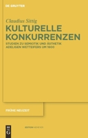 Kulturelle Konkurrenzen: Studien Zu Semiotik Und Asthetik Adeligen Wetteifers Um 1600 311023369X Book Cover