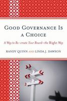 Good Governance Is a Choice: A Way to Re-Create Your Board_the Right Way 1610483138 Book Cover
