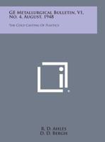 GE Metallurgical Bulletin, V1, No. 4, August, 1948: The Cold Casting of Plastics 1258722100 Book Cover